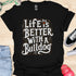 Life is better with a bulldog - V8 - Decorative Caligraphy T-Shirt